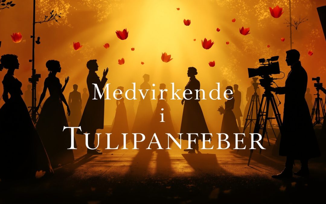 Medvirkende i Tulipanfeber